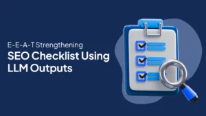 E-E-A-T Strengthening SEO Checklist Using LLM Outputs