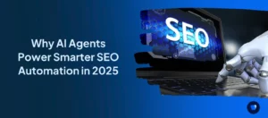 Why-AI-Agents-Power-Smarter-SEO-Automation-in-2025