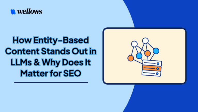 How Entity-Based Content Stands Out in LLMs & Why Does It Matter for SEO