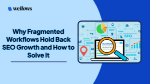 Why-fragmented-workflows-hold-back-seo-growth-and-how-to-solve-it