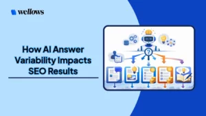 How-AI-Answer-Variability-Impacts-SEO-Results-Wellows-Insights