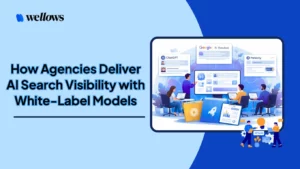 How-Agencies-Deliver-AI-Search-Visibility-with-White-Label-Models-Wellows